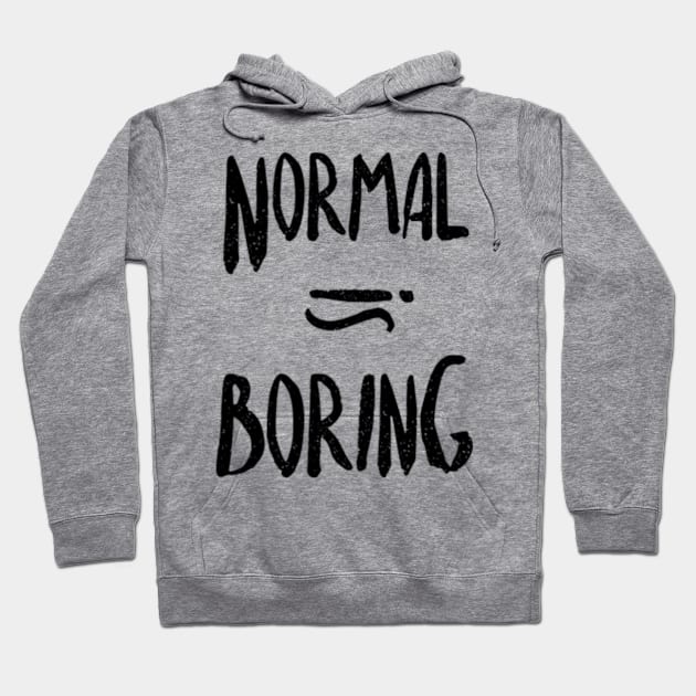 Normal Equals Boring Hoodie by Frajtgorski